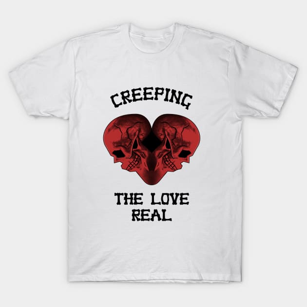 Creeping the love real T-Shirt by Corvons